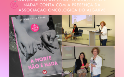 Lançamento do Livro “A Morte Não É Nada” Conta Com A Presença da Associação Oncológica do Algarve